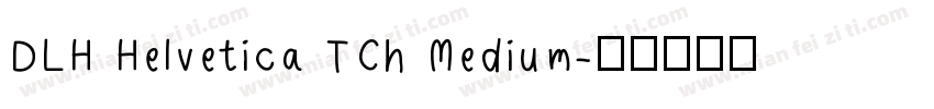 DLH Helvetica TCh Medium字体转换